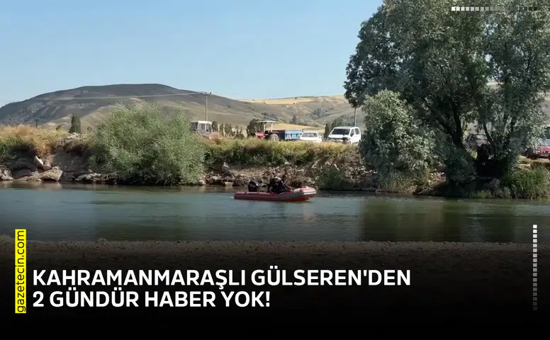 Kahramanmaraşlı Gülseren'den 2 gündür haber yok!