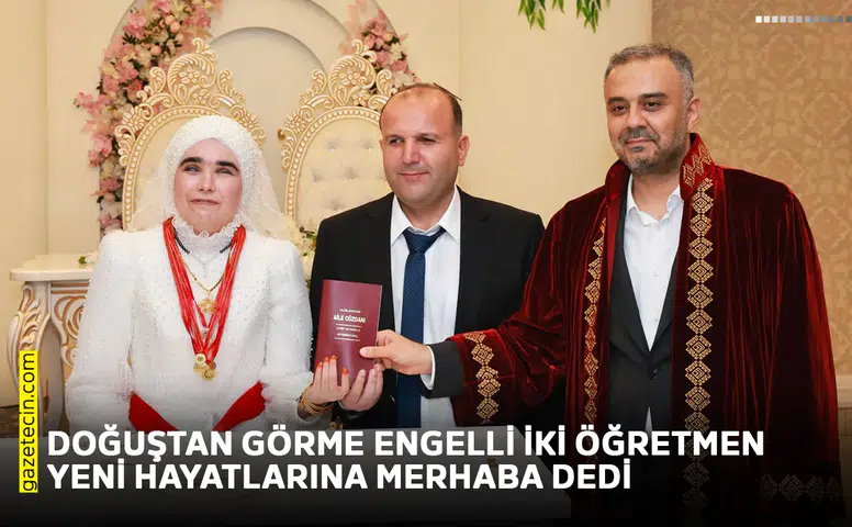 Doğuştan görme engelli iki öğretmen yeni hayatlarına merhaba dedi