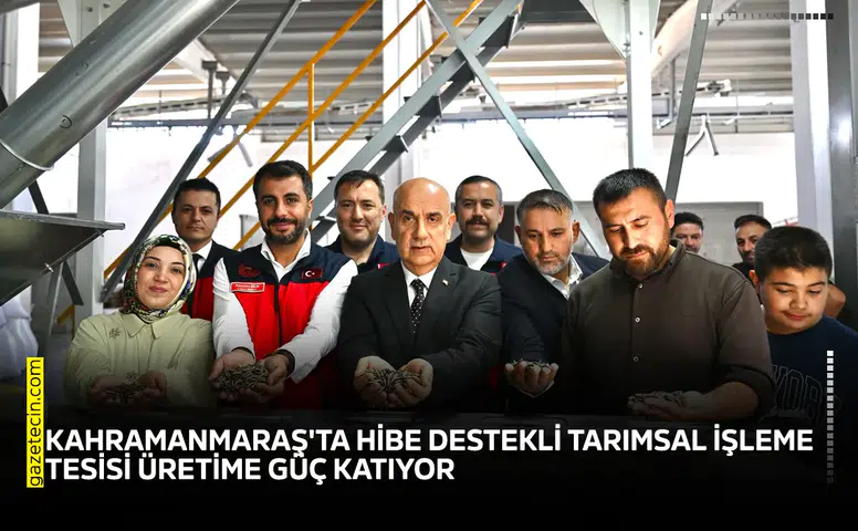 Kahramanmaraş'ta hibe destekli tarımsal işleme tesisi üretime güç katıyor