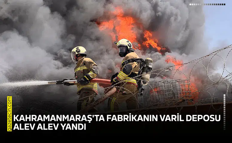 Kahramanmaraş'ta fabrikanın varil deposu alev alev yandı