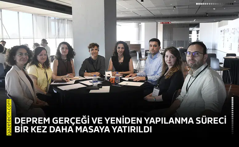 Deprem gerçeği ve yeniden yapılanma süreci bir kez daha masaya yatırıldı