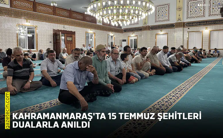 Kahramanmaraş'ta 15 Temmuz şehitleri dualarla anıldı