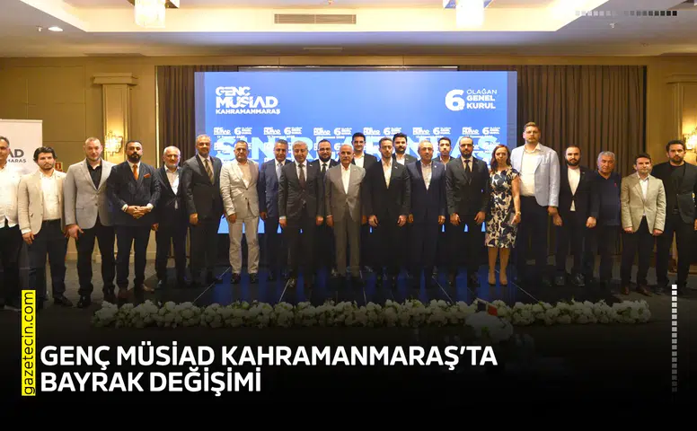 Genç MÜSİAD Kahramanmaraş’ta bayrak değişimi! Nacar, görevi devraldı