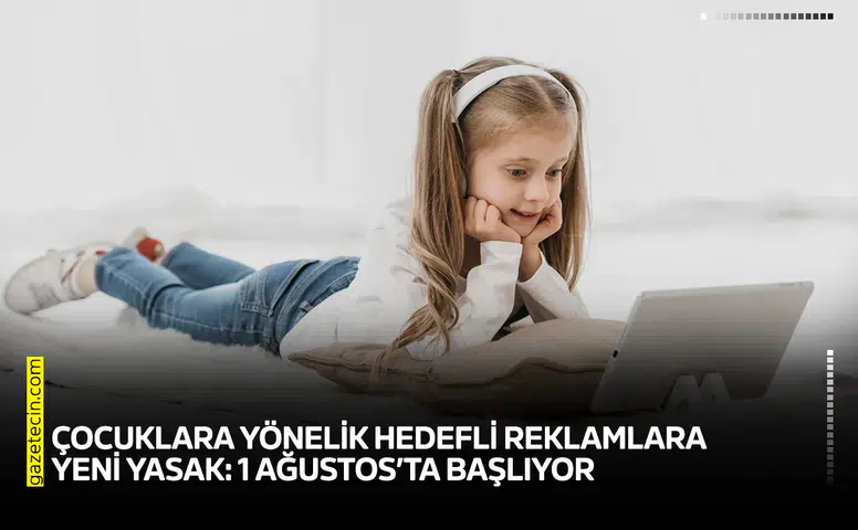 Çocuklara yönelik hedefli reklamlara yeni yasak: 1 Ağustos’ta başlıyor