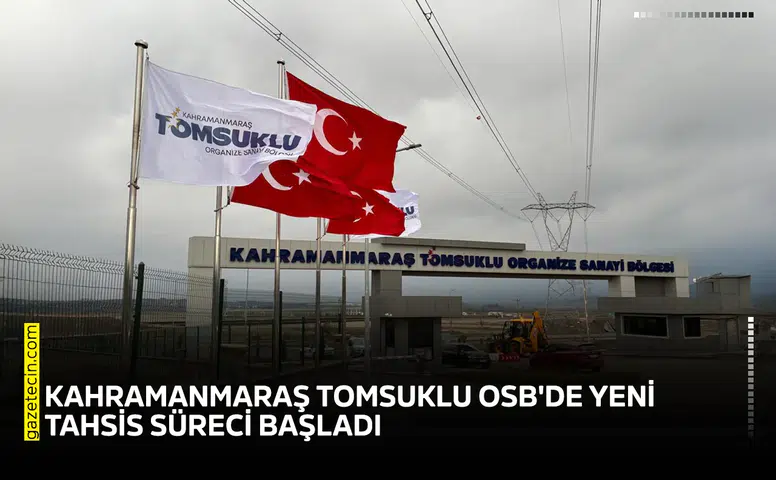 Kahramanmaraş Tomsuklu OSB'de yeni tahsis süreci başladı