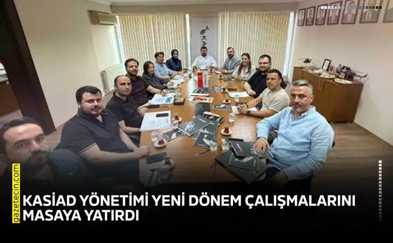 KASİAD yönetimi yeni dönem çalışmalarını masaya yatırdı