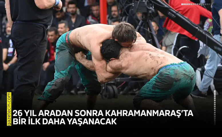 26 yıl aradan sonra Kahramanmaraş’ta bir ilk daha yaşanacak