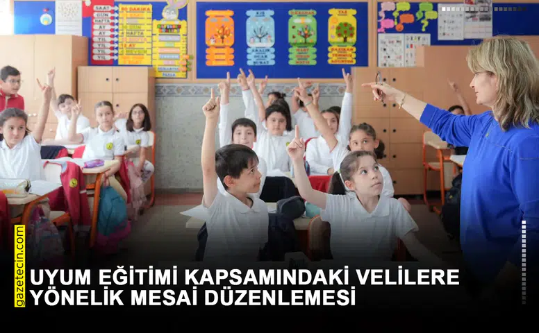 Uyum eğitimi kapsamındaki velilere yönelik mesai düzenlemesi