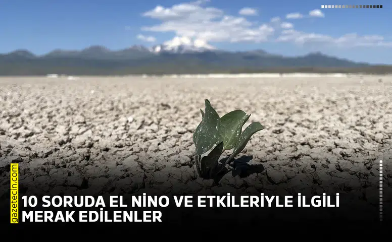 10 soruda El Nino ve etkileriyle ilgili merak edilenler