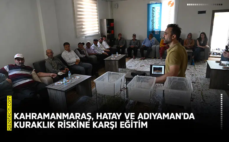 Kahramanmaraş, Hatay ve Adıyaman'da kuraklık riskine karşı eğitim