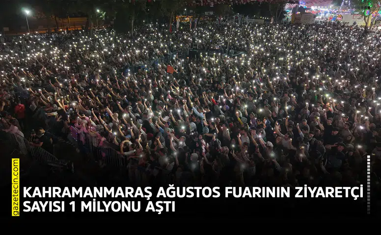 Kahramanmaraş Ağustos Fuarının ziyaretçi sayısı 1 milyonu aştı