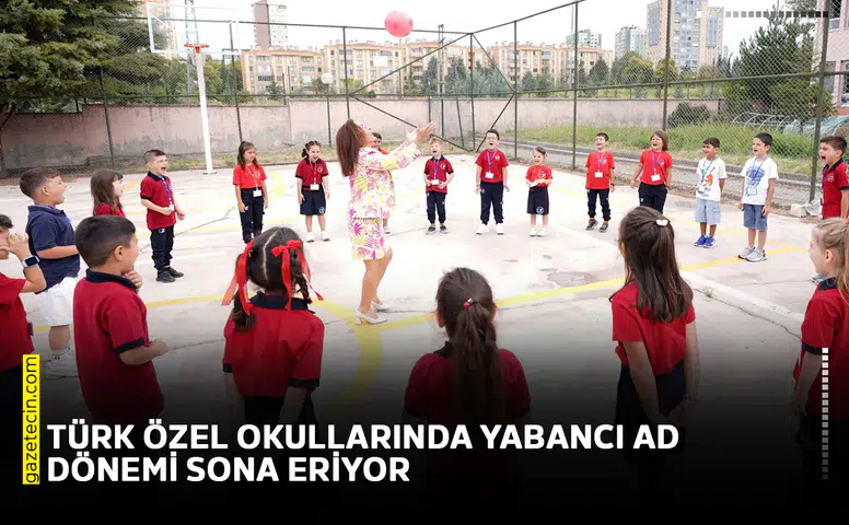 Türk özel okullarında yabancı ad dönemi sona eriyor
