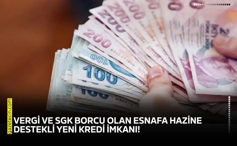 Vergi ve SGK borcu olan esnafa hazine destekli yeni kredi imkanı