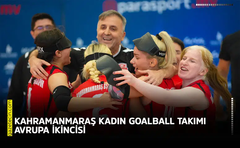 Kahramanmaraş Kadın Goalball takımı Avrupa ikincisi