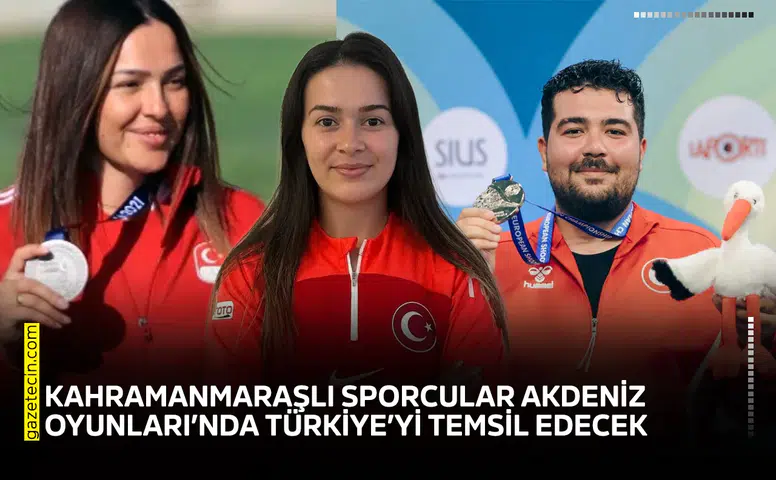 Kahramanmaraşlı sporcular Akdeniz Oyunlarında Türkiye’yi temsil edecek