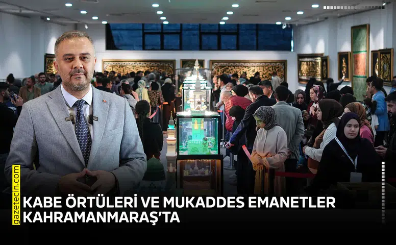 Kabe örtüleri ve mukaddes emanetler Kahramanmaraş’ta