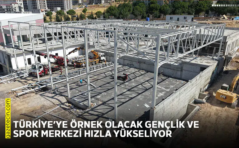 Türkiye’ye örnek olacak Gençlik ve Spor Merkezi hızla yükseliyor