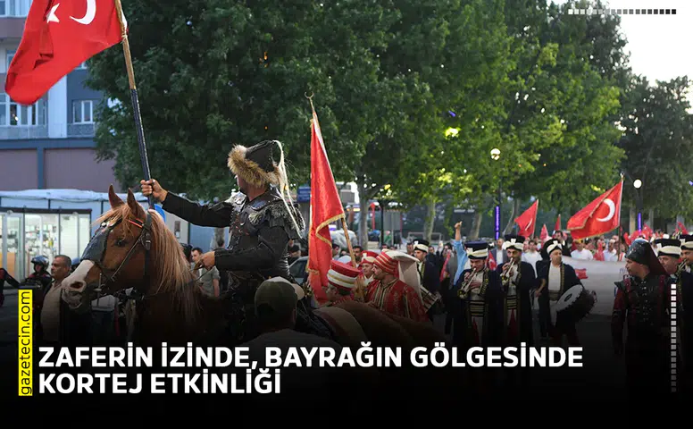 Zaferin izinde, bayrağın gölgesinde kortej etkinliği