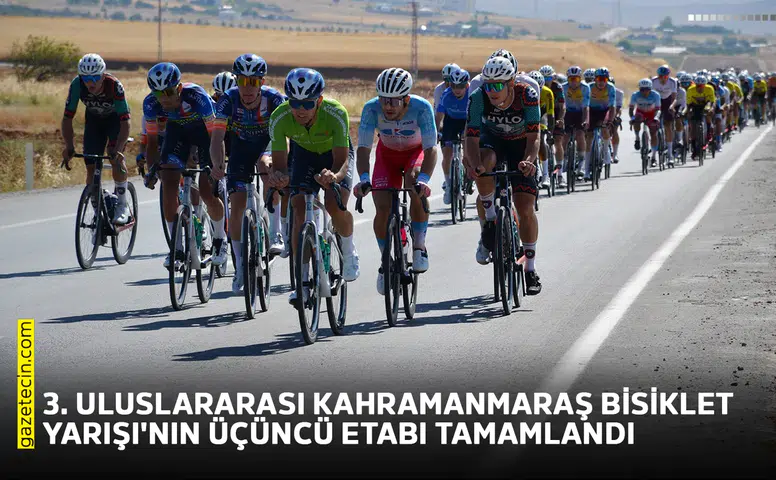 3. Uluslararası Kahramanmaraş Bisiklet Yarışı'nın üçüncü etabı tamamlandı