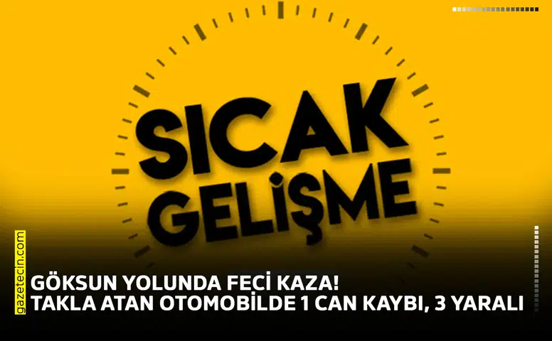 Göksun yolunda feci kaza! Takla atan otomobilde 1 can kaybı, 3 yaralı
