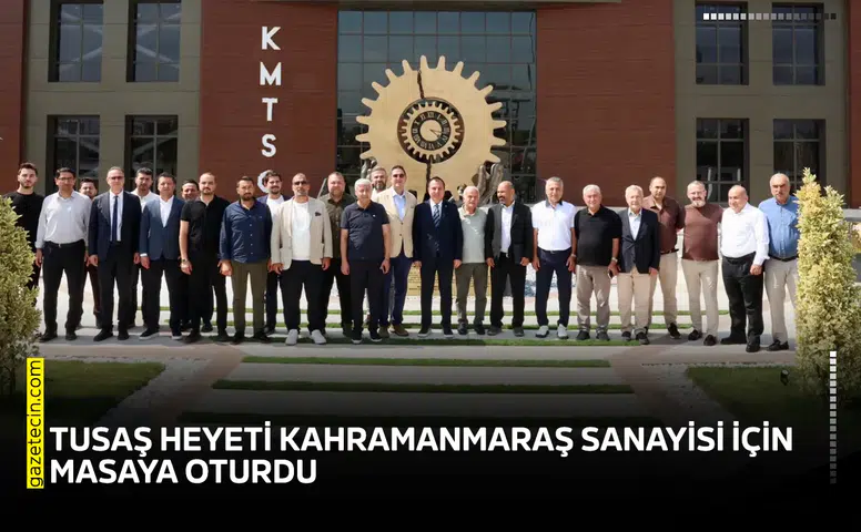 TUSAŞ heyeti Kahramanmaraş sanayisi için masaya oturdu