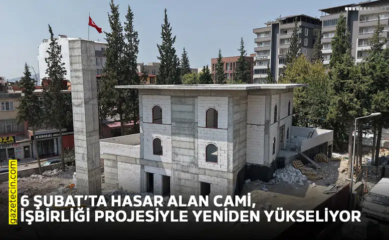 6 Şubat’ta hasar alan cami işbirliği projesiyle yeniden yükseliyor
