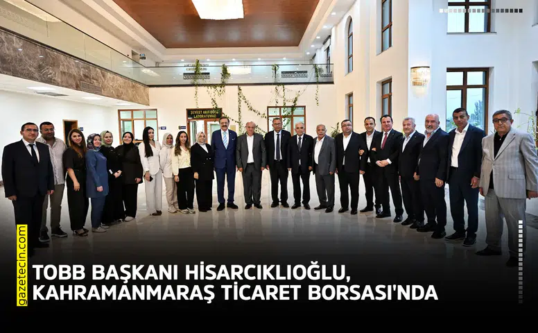TOBB Başkanı Hisarcıklıoğlu, Kahramanmaraş Ticaret Borsası'nda