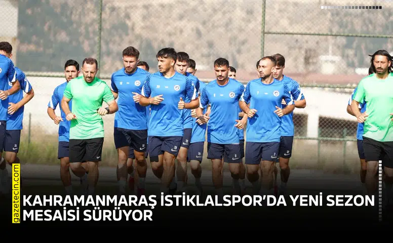 Kahramanmaraş İstiklalspor’da yeni sezon mesaisi sürüyor
