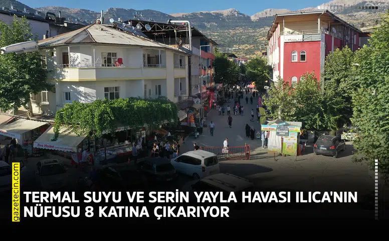 Termal suyu ve serin yayla havası Ilıca'nın nüfusu 8 katına çıkarıyor