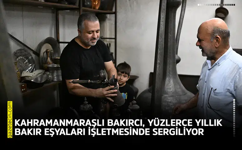 Kahramanmaraşlı bakırcı, yüzlerce yıllık bakır eşyaları sergiliyor