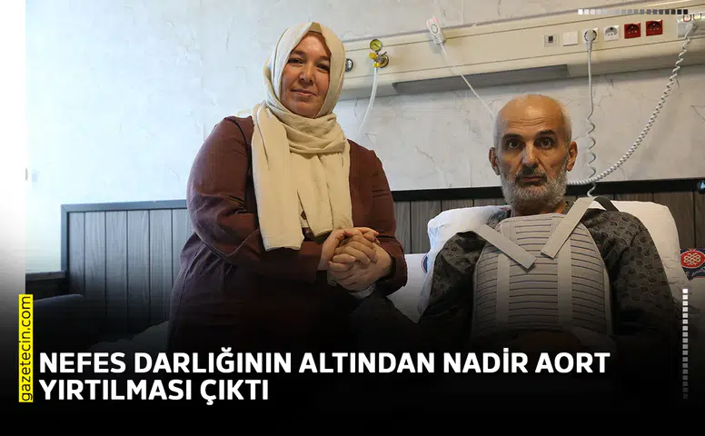Nefes darlığının altından nadir aort yırtılması çıktı
