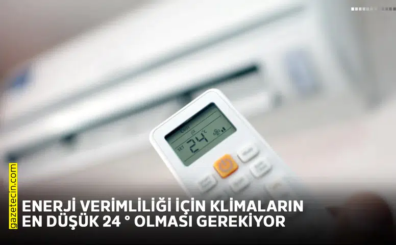 Enerji verimliliği için klimaların en düşük 24 ° olması gerekiyor