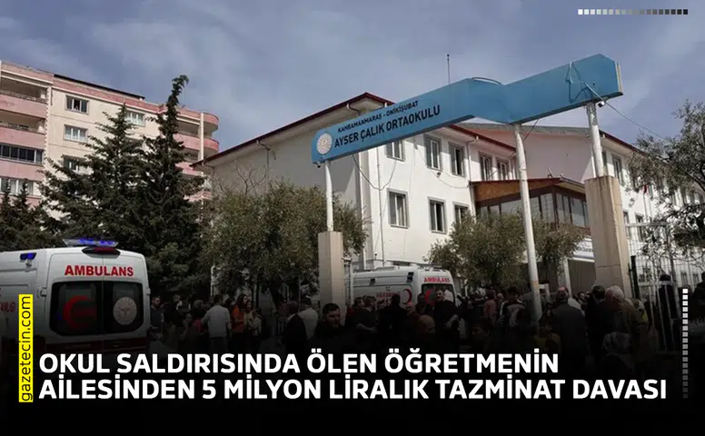 Okul saldırısında ölen öğretmenin ailesinden 5 milyon liralık tazminat davası