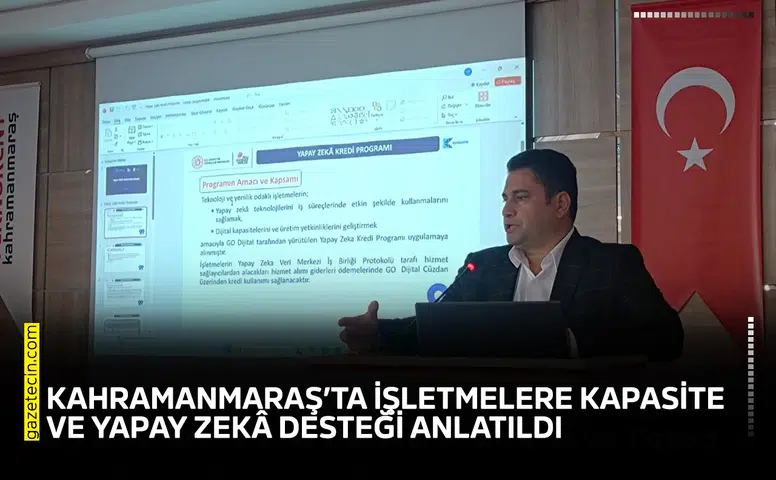 Kahramanmaraş’ta işletmelere kapasite ve yapay zekâ desteği anlatıldı