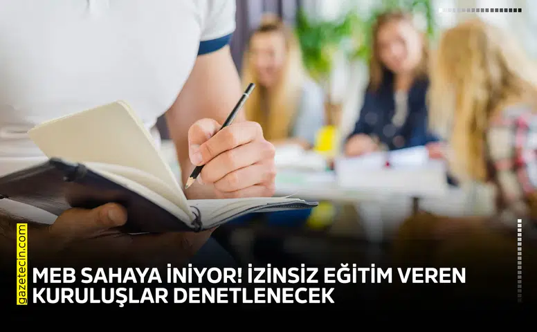 MEB sahaya iniyor! İzinsiz eğitim veren kuruluşlar denetlenecek