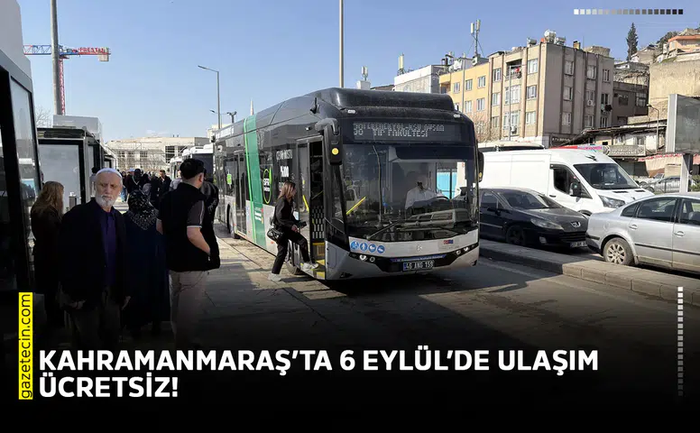 Kahramanmaraş’ta 6 Eylül’de ulaşım ücretsiz!