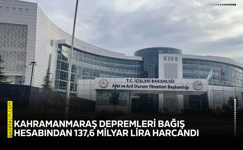 Kahramanmaraş depremleri bağış hesabından 137,6 milyar lira harcandı