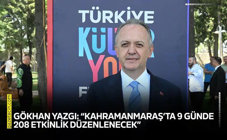Gökhan Yazgı: “Kahramanmaraş’ta 9 günde 208 etkinlik düzenlenecek”