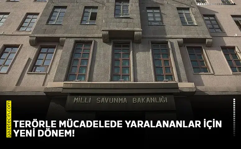 Terörle mücadelede yaralananlar için yeni dönem!