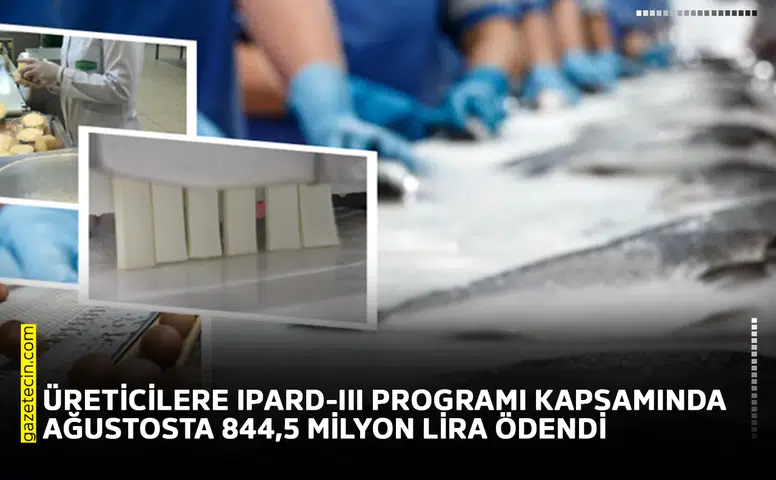 Üreticilere IPARD-III programı kapsamında ağustosta 844,5 milyon lira ödendi