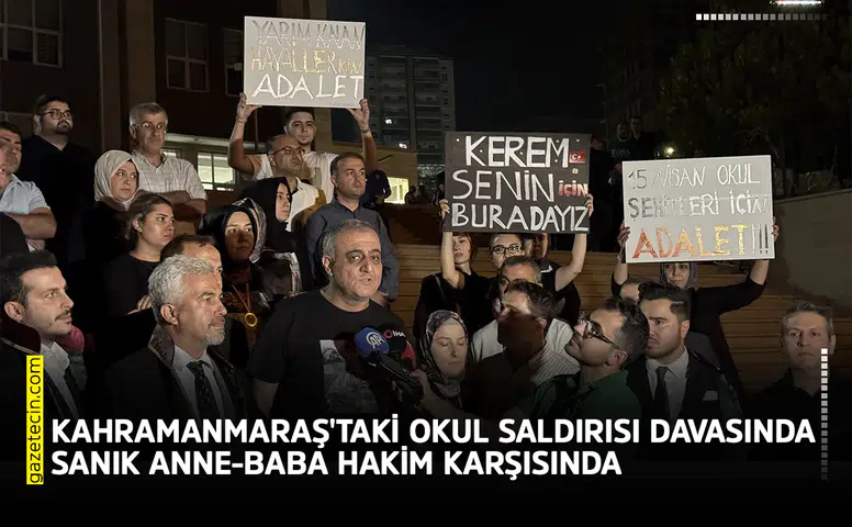 Kahramanmaraş'taki okul saldırısı davasında sanık anne-baba hakim karşısında