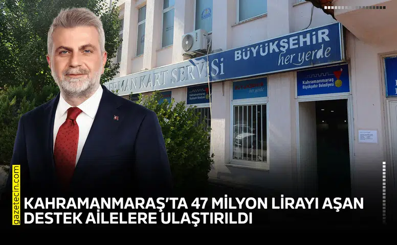 Kahramanmaraş’ta 47 milyon lirayı aşan destek ailelere ulaştırıldı