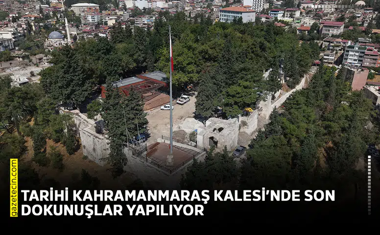 Tarihi Kahramanmaraş Kalesi’nde son dokunuşlar yapılıyor