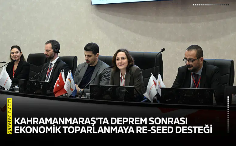 Kahramanmaraş'ta deprem sonrası ekonomik toparlanmaya RE-SEED desteği