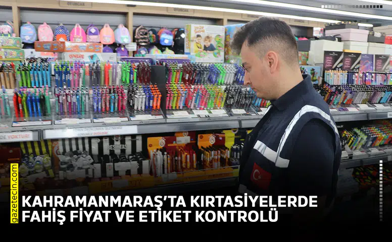 Kahramanmaraş’ta kırtasiyelerde fahiş fiyat ve etiket kontrolü
