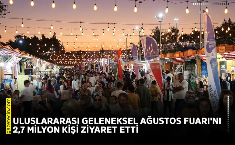 Uluslararası Geleneksel Ağustos Fuarı'nı 2,7 milyon kişi ziyaret etti