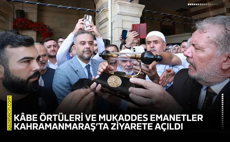 Kâbe örtüleri ve Mukaddes emanetler Kahramanmaraş’ta ziyarete açıldı