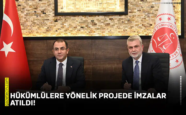 Hükümlülere yönelik projede imzalar atıldı!