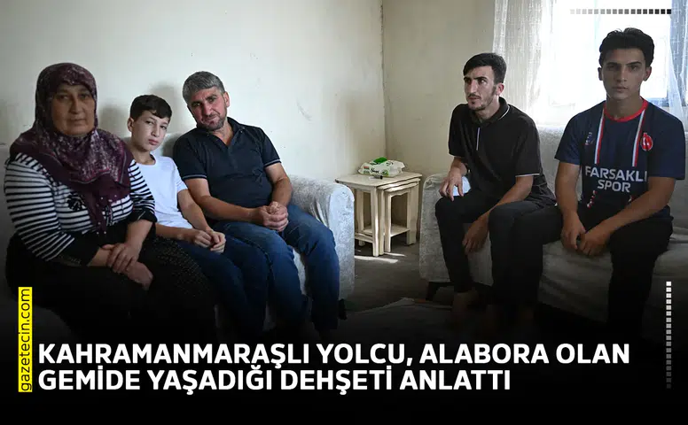 Kahramanmaraşlı yolcu, alabora olan gemide yaşadığı dehşeti anlattı