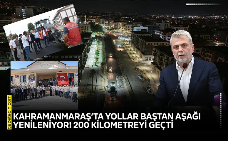 Kahramanmaraş’ta yollar baştan aşağı yenileniyor 200 kilometreyi geçti